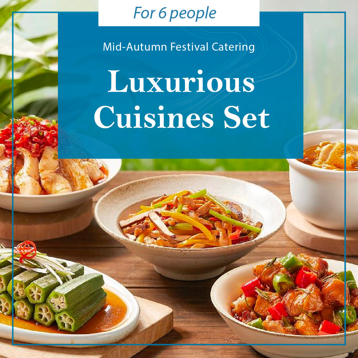 【2022 Mid-Autumn】Luxurious Cuisines Set (For 6 people)