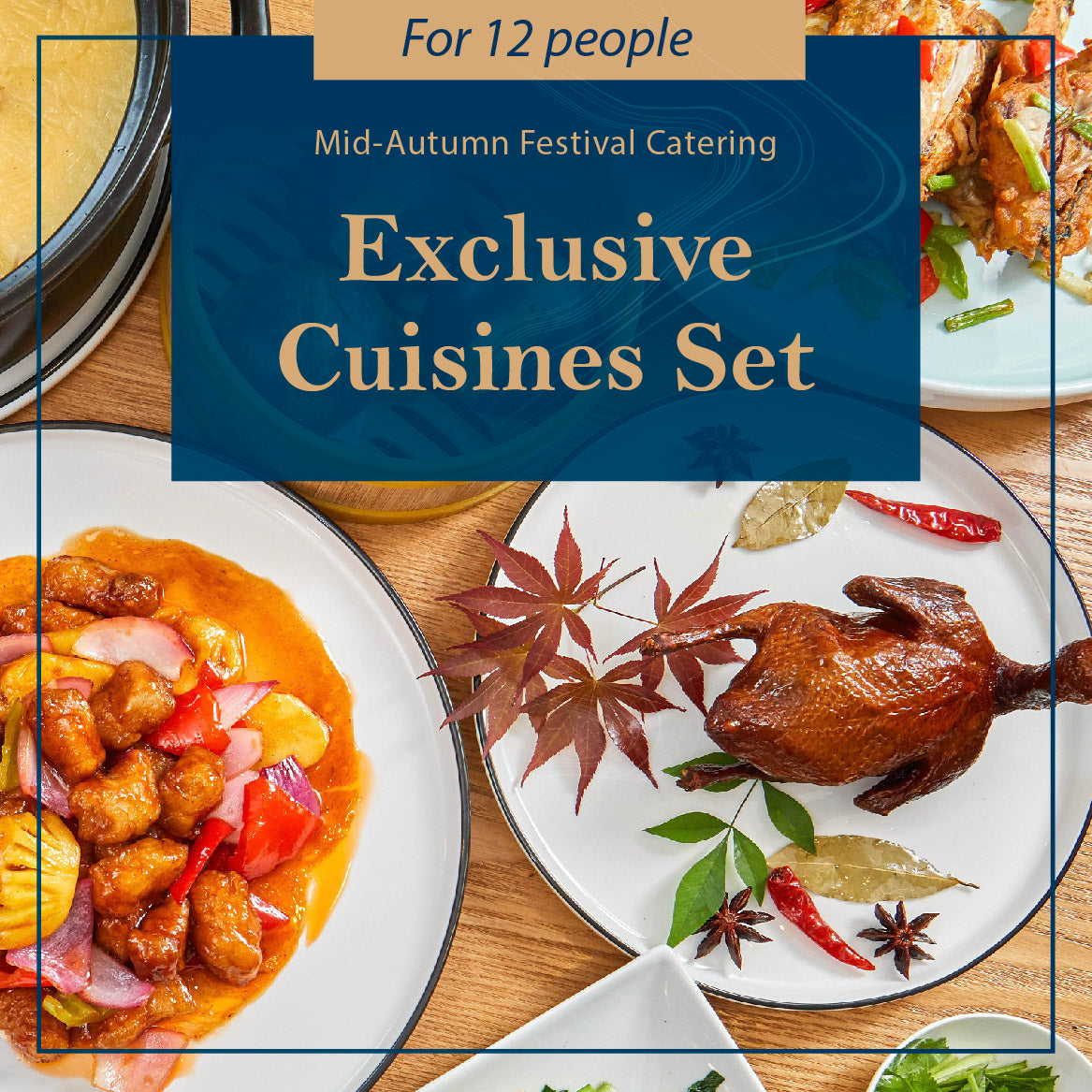【2022 Mid-Autumn】Exclusive Cuisines Set (For 12 people)